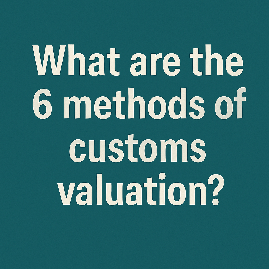 what are the six methods of customs valuation