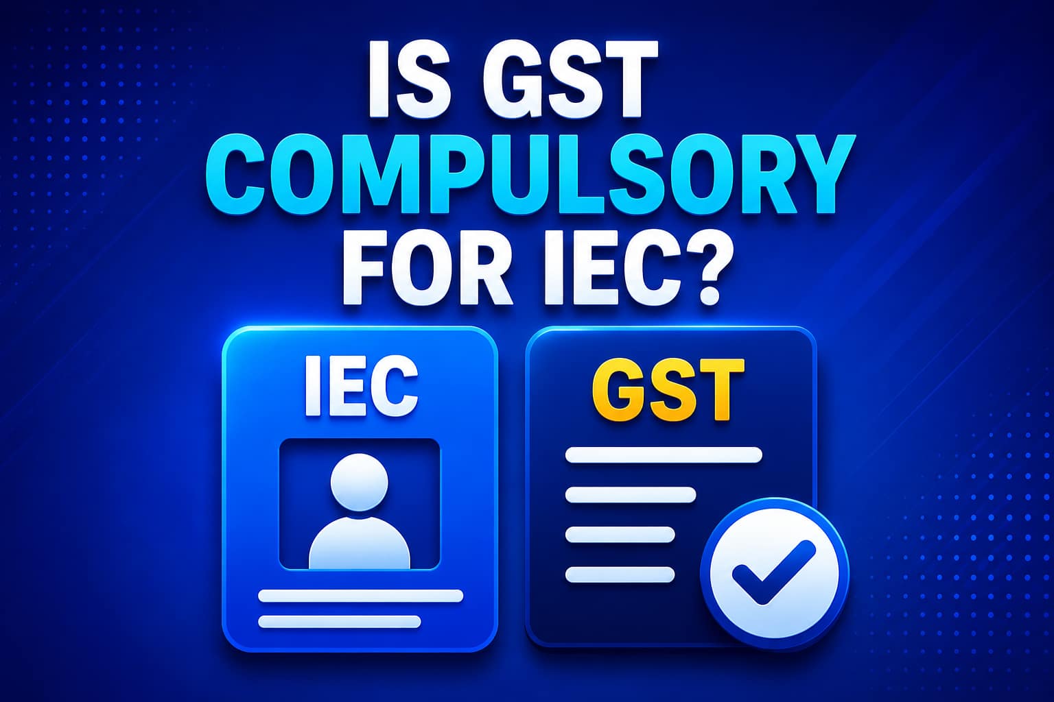 Is GST compulsory for IEC