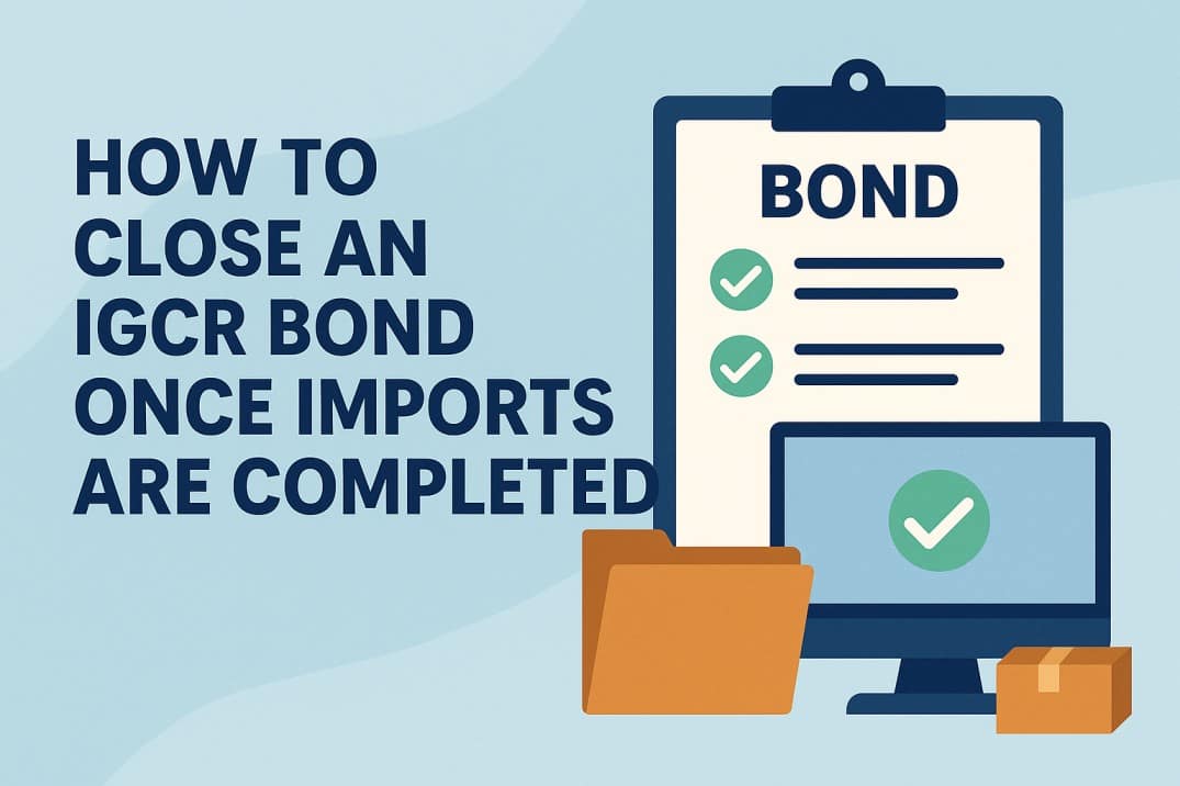 How to close an IGCR bond once imports are completed