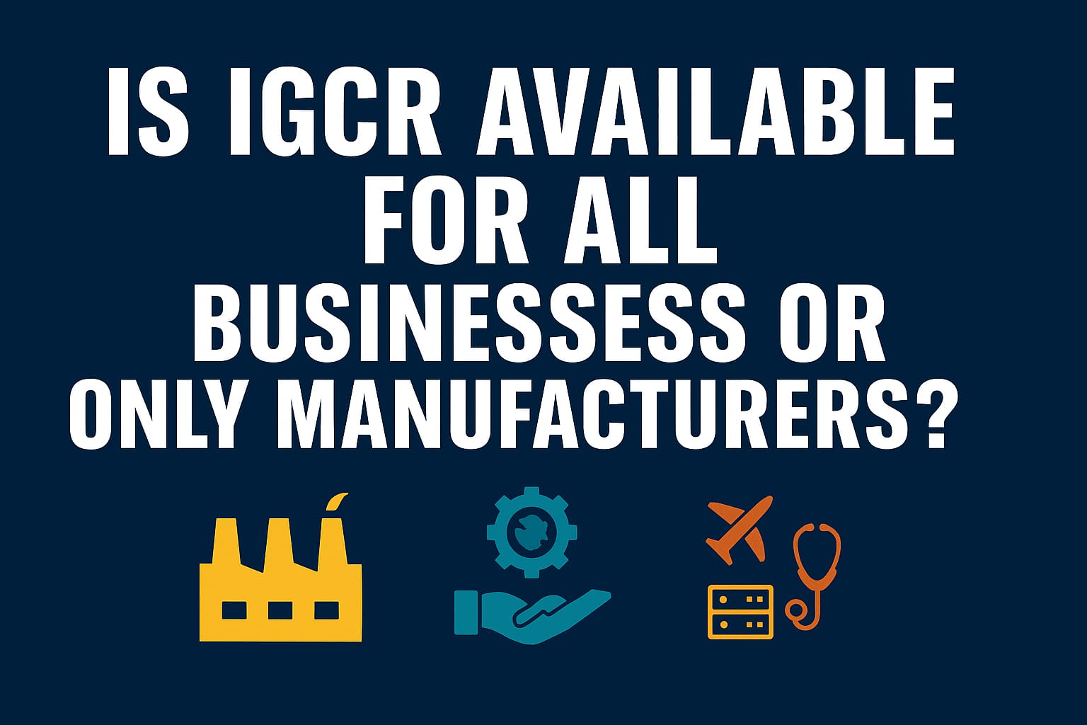 Is IGCR available for all businesses or only manufacturers