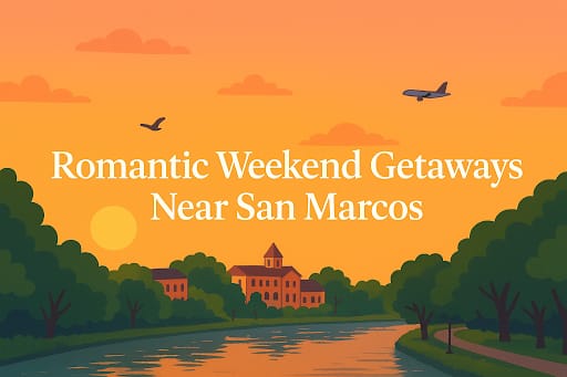 Romantic Weekend Getaways Near San Marcos