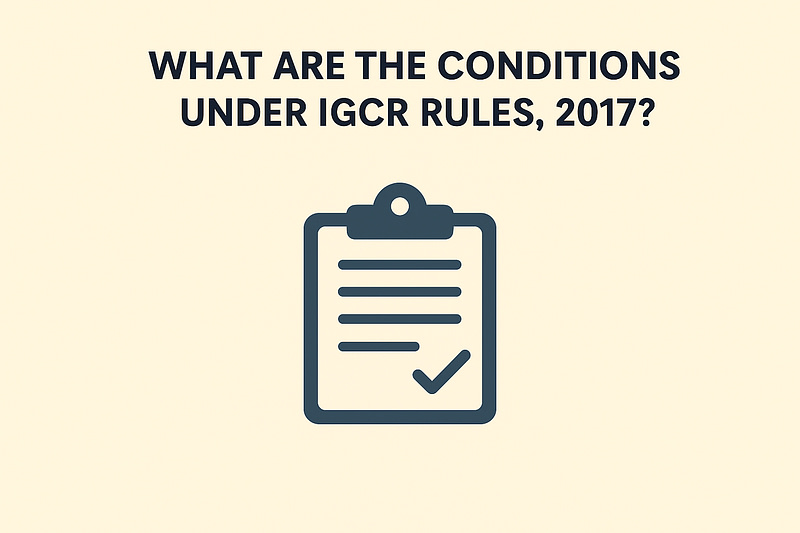 What are the conditions under igcr rules 2017