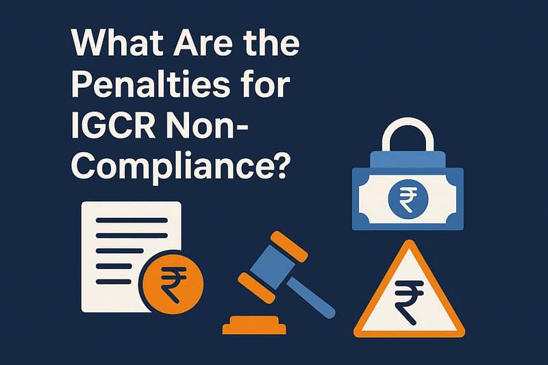 What are the penalties for IGCR Non Compliance