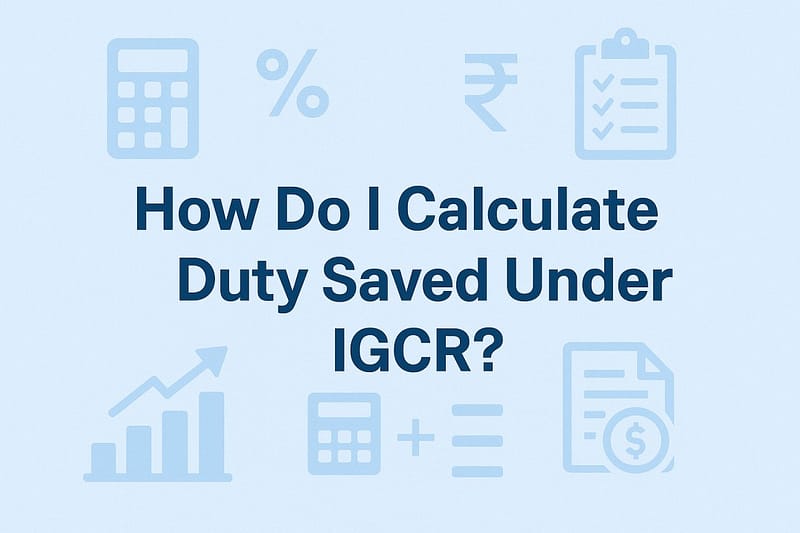How do I calculate duty saved under IGCR