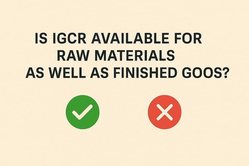 Is IGCR available for raw materials as well as finished goods