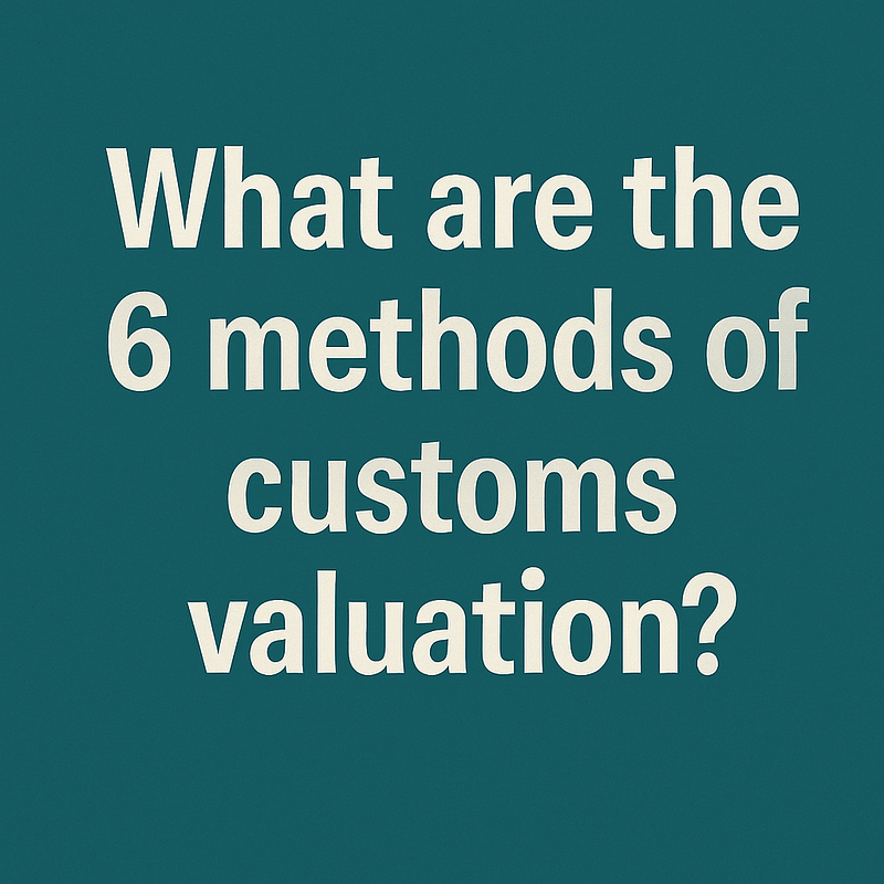 what are the six methods of customs valuation