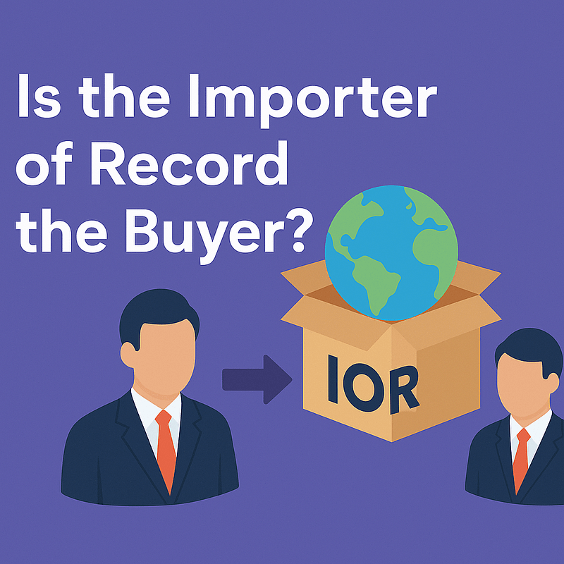 Is Importer of Record the buyer? 6 Is IOR the buyer?